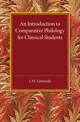 An Introduction to Comparative Philology for Classical Students - Edmonds, J. M.