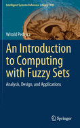 An Introduction to Computing with Fuzzy Sets: Analysis, Design, and Applications