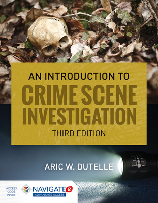 An Introduction to Crime Scene Investigation - Dutelle, Aric W