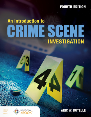 An Introduction to Crime Scene Investigation - Dutelle, Aric W