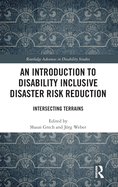 An Introduction to Disability Inclusive Disaster Risk Reduction: Intersecting Terrains