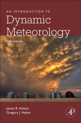 An Introduction to Dynamic Meteorology: Volume 88 - Holton, James R, and Hakim, Gregory J