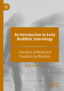 An Introduction to Early Buddhist Soteriology: Freedom of Mind and Freedom by Wisdom