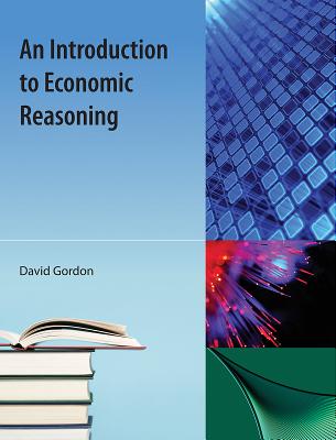 An Introduction to Economic Reasoning - Gordon, David J
