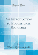 An Introduction to Educational Sociology (Classic Reprint)