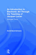 An Introduction to Electronic Art Through the Teaching of Jacques Lacan: Strangest Thing: Strangest Thing