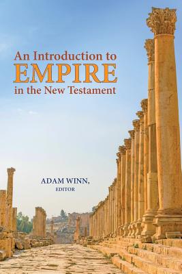 An Introduction to Empire in the New Testament - Winn, Adam (Editor)