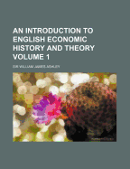 An Introduction to English Economic History and Theory; Volume 1