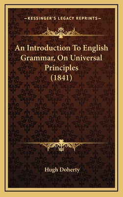 An Introduction to English Grammar, on Universal Principles (1841) - Doherty, Hugh