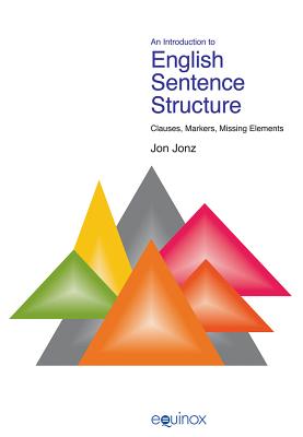 An Introduction to English Sentence Structure: Clauses, Markers, Missing Elements - Jonz, Jon