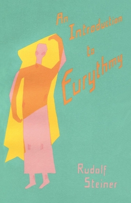 An Introduction to Eurythmy: (Cw 277a) - Steiner, Rudolf, and Hahn, Gladys (Translated by), and Van Oordt, Kari (Introduction by)