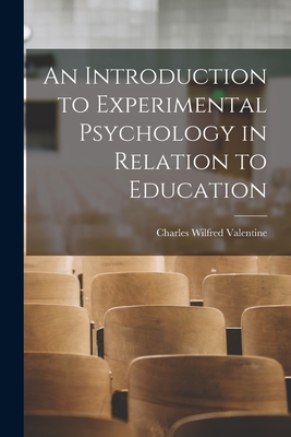 An Introduction to Experimental Psychology in Relation to Education - Valentine, Charles Wilfred