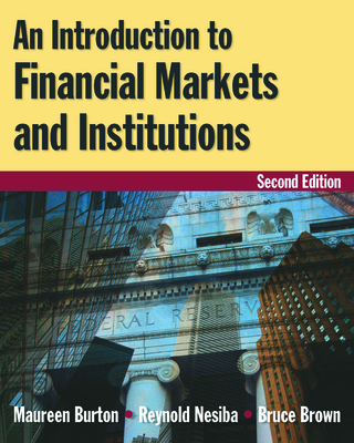 An Introduction to Financial Markets and Institutions - Burton, Maureen, and Nesiba, Reynold F, and Brown, Bruce, Dr.