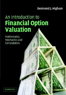 An Introduction to Financial Option Valuation: Mathematics, Stochastics and Computation - Higham, Desmond J