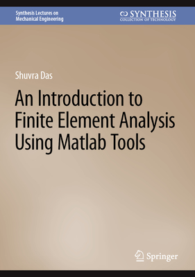 An Introduction to Finite Element Analysis Using Matlab Tools - Das, Shuvra