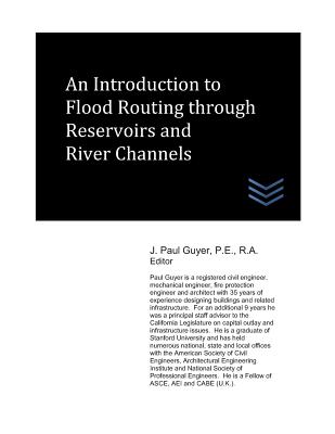 An Introduction to Flood Routing through Reservoirs and River Channels - Guyer, J Paul