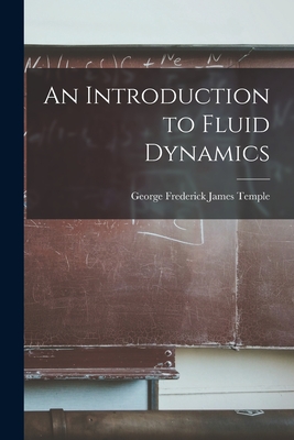 An Introduction to Fluid Dynamics - Temple, George Frederick James 1901- (Creator)