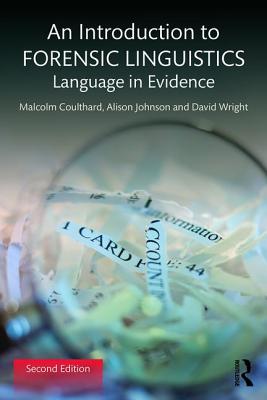 An Introduction to Forensic Linguistics: Language in Evidence - Coulthard, Malcolm, and Johnson, Alison, and Wright, David
