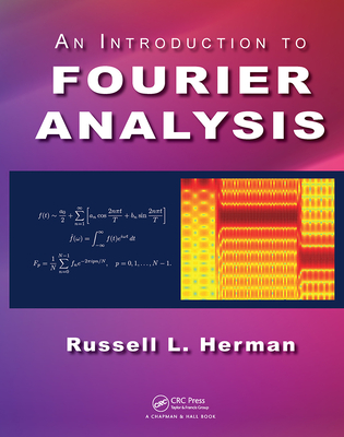 An Introduction to Fourier Analysis - Herman, Russell L