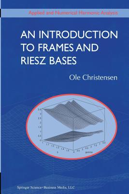 An Introduction to Frames and Riesz Bases - Christensen, Ole