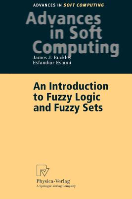 An Introduction to Fuzzy Logic and Fuzzy Sets - Buckley, James J, and Eslami, Esfandiar