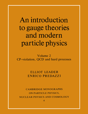 An Introduction to Gauge Theories and Modern Particle Physics - Leader, Elliot, and Predazzi, Enrico