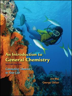 An Introduction to General Chemistry: Connecting Chemistry in Your Life - Blei, Ira, and Odian, George