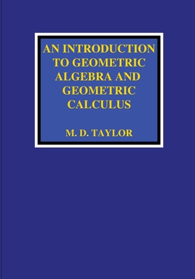 An Introduction to Geometric Algebra and Geometric Calculus - Taylor, Michael D