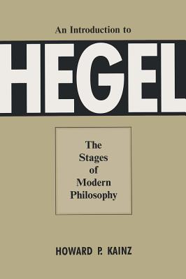 An Introduction to Hegel: The Stages of Modern Philosophy - Kainz, Howard P, Dr.