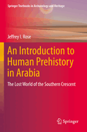An Introduction to Human Prehistory in Arabia: The Lost World of the Southern Crescent