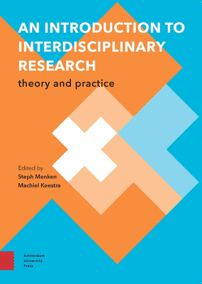 An Introduction to Interdisciplinary Research: Theory and Practice - Menken, Steph (Editor), and Keestra, Machiel (Contributions by), and Rutting, Lucas (Contributions by)