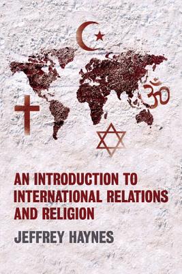 An Introduction to International Relations and Religion - Haynes, Jeffrey