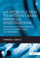 An Introduction to Internet-based Financial Investigations: Structuring and Resourcing the Search for Hidden Assets and Information