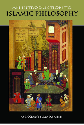 An Introduction to Islamic Philosophy - Campanini, Massimo, and Higgitt, Caroline (Translated by)