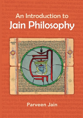 An Introduction to Jain Philosophy - Jain, Parveen, and Sherma, Rita (Foreword by), and Bohanec, Cogen (Editor)