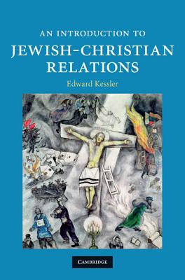 An Introduction to Jewish-Christian Relations - Kessler, Edward, Dr.