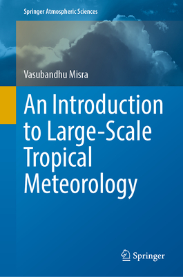 An Introduction to Large-Scale Tropical Meteorology - Misra, Vasubandhu