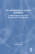 An Introduction to Lexical Semantics: A Formal Approach to Word Meaning and Its Composition