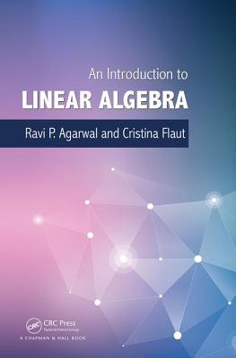 An Introduction to Linear Algebra - Agarwal, Ravi P., and Flaut, Elena Cristina