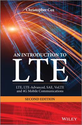 An Introduction to LTE: LTE, LTE-Advanced, SAE, VoLTE and 4G Mobile Communications - Cox, Christopher