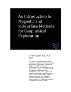 An Introduction to Magnetic and Subsurface Methods of Geophysical Exploration