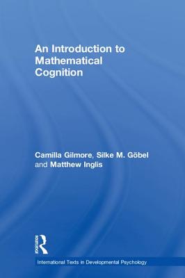 An Introduction to Mathematical Cognition - Gilmore, Camilla, and Gbel, Silke M., and Inglis, Matthew