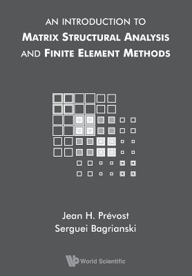 An Introduction To Matrix Structural Analysis And Finite Element Methods - Bagrianski, Serguei, and Prevost, Jean H