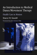 An Introduction to Medical Dance/Movement Therapy: Health Care in Motion