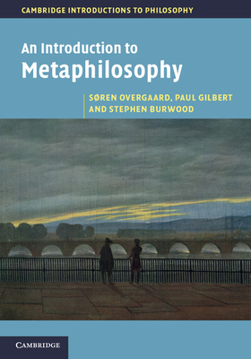 An Introduction to Metaphilosophy - Overgaard, Sren, and Gilbert, Paul, and Burwood, Stephen