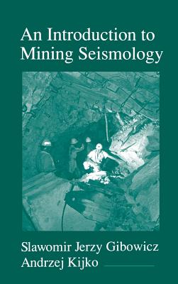 An Introduction to Mining Seismology: Volume 55 - Gibowicz, Slawomir Jerzy, and Kijko, Andrzej, Professor, and Dmowska, Renata (Editor)