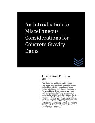 An Introduction to Miscellaneous Considerations for Concrete Gravity Dams - Guyer, J Paul