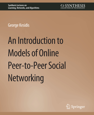 An Introduction to Models of Online Peer-to-Peer Social Networking - Kesidis, George