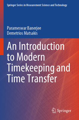 An Introduction to Modern Timekeeping and Time Transfer - Banerjee, Parameswar, and Matsakis, Demetrios