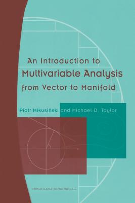 An Introduction to Multivariable Analysis from Vector to Manifold - Mikusinski, Piotr, and Taylor, Michael D